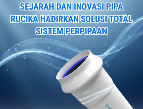 Sejarah dan Inovasi Pipa Rucika Hadirkan Solusi Total Sistem Perpipaan